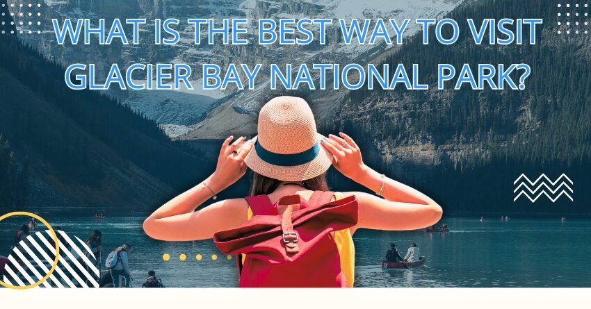 Visit Glacier Bay National Park